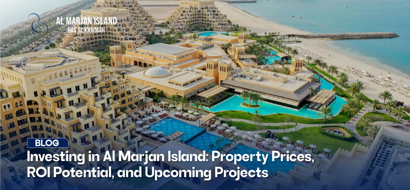 Investing in Al Marjan Island: Property Prices, ROI Potential, and Upcoming Projects