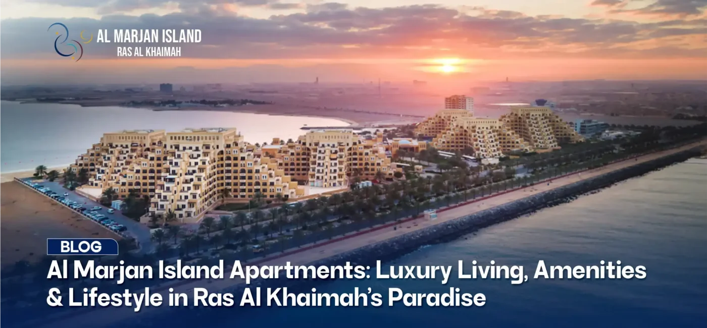 Al Marjan Island Apartments: Luxury Living, Amenities & Lifestyle in Ras Al Khaimah’s Paradise