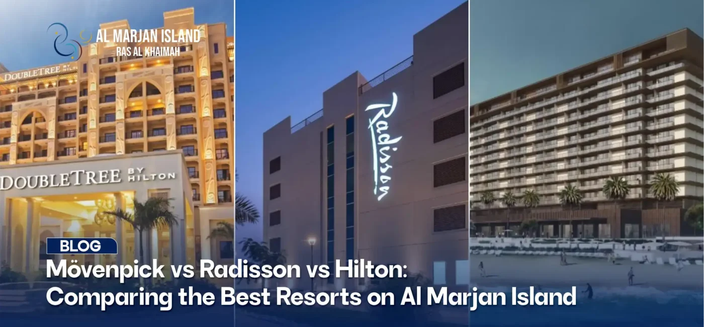Mövenpick vs Radisson vs Hilton: Comparing the Best Resorts on Al Marjan Island