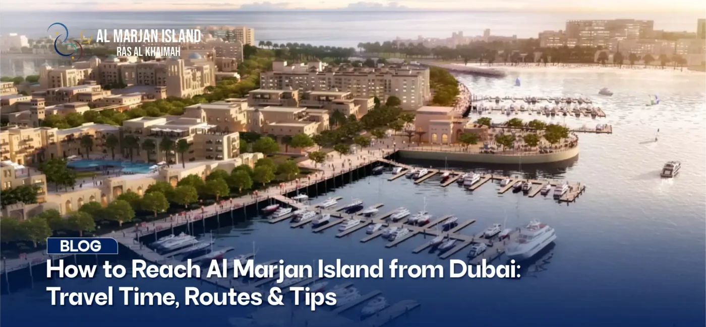 How to Reach Al Marjan Island from Dubai: Travel Time, Routes & Tips